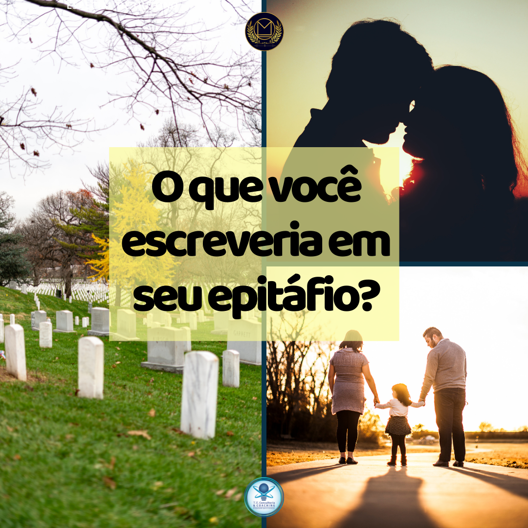 Se você escrevesse agora seu epitáfio, qual o resumo do que aprendeu até agora?